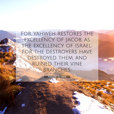 Picture 07 - Nahum 2:2 WEB - For Yahweh restores the excellency of Jacob, as - Bible Verse Picture