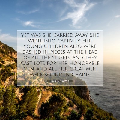 Picture 07 - Nahum 3:10 WEB - Yet was she carried away. She went into - Bible Verse Picture