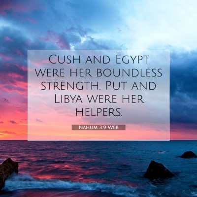 Picture 07 - Nahum 3:9 WEB - Cush and Egypt were her boundless strength. Put - Bible Verse Picture