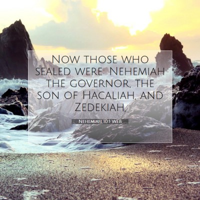 Picture 07 - Nehemiah 10:1 WEB - Now those who sealed were: Nehemiah the governor, - Bible Verse Picture