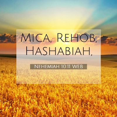 Picture 07 - Nehemiah 10:11 WEB - Mica, Rehob, - Bible Verse Picture