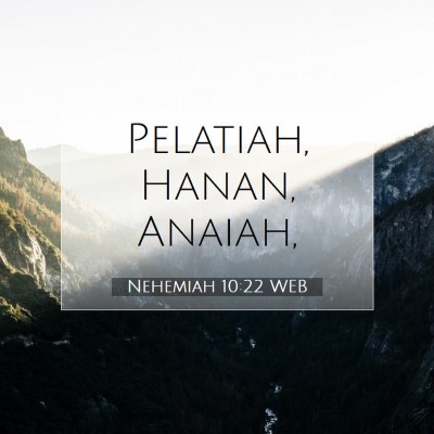 Picture 07 - Nehemiah 10:22 WEB - Pelatiah, Hanan, - Bible Verse Picture