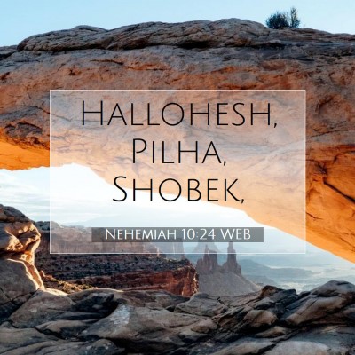 Picture 07 - Nehemiah 10:24 WEB - Hallohesh, Pilha, - Bible Verse Picture