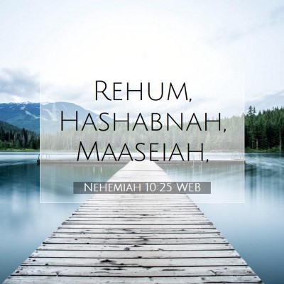 Picture 07 - Nehemiah 10:25 WEB - Rehum, Hashabnah, - Bible Verse Picture
