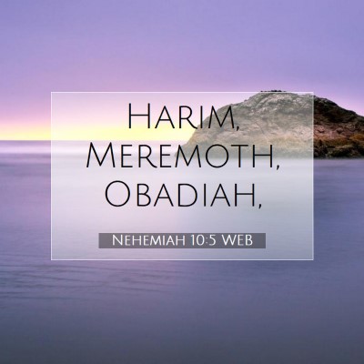 Picture 07 - Nehemiah 10:5 WEB - Harim, Meremoth, - Bible Verse Picture