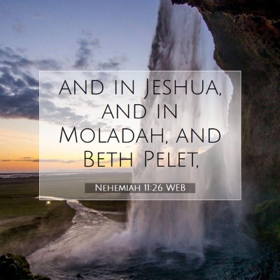 Picture 07 - Nehemiah 11:26 WEB - and in Jeshua, and in Moladah, and Beth - Bible Verse Picture