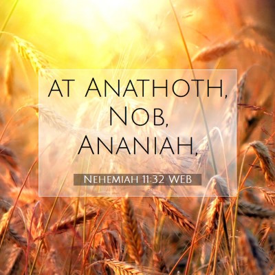 Picture 07 - Nehemiah 11:32 WEB - at Anathoth, Nob, - Bible Verse Picture