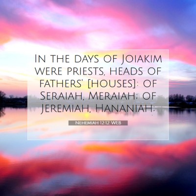 Picture 07 - Nehemiah 12:12 WEB - In the days of Joiakim were priests, heads of - Bible Verse Picture