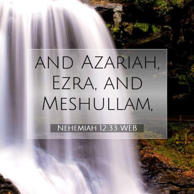 Picture 07 - Nehemiah 12:33 WEB - and Azariah, Ezra, and - Bible Verse Picture