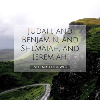 Picture 07 - Nehemiah 12:34 WEB - Judah, and Benjamin, and Shemaiah, and - Bible Verse Picture