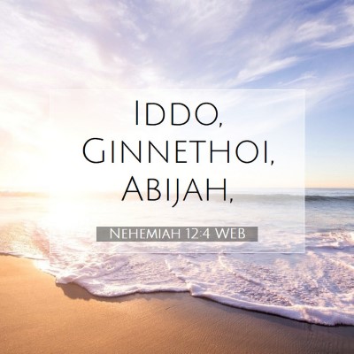 Picture 07 - Nehemiah 12:4 WEB - Iddo, Ginnethoi, - Bible Verse Picture