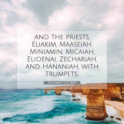 Picture 07 - Nehemiah 12:41 WEB - and the priests, Eliakim, Maaseiah, Miniamin, - Bible Verse Picture