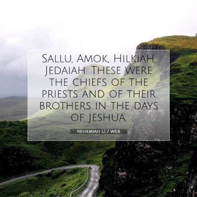 Picture 07 - Nehemiah 12:7 WEB - Sallu, Amok, Hilkiah, Jedaiah. These were the - Bible Verse Picture