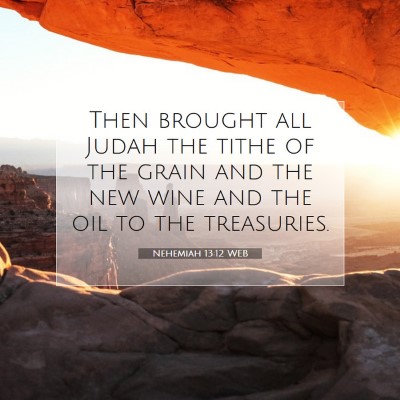 Picture 07 - Nehemiah 13:12 WEB - Then brought all Judah the tithe of the grain and - Bible Verse Picture