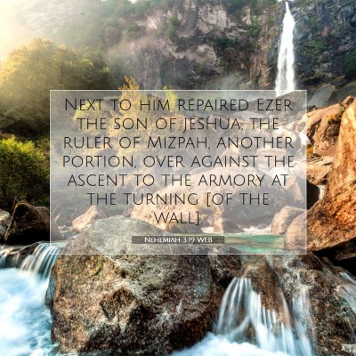 Picture 07 - Nehemiah 3:19 WEB - Next to him repaired Ezer the son of Jeshua, the - Bible Verse Picture
