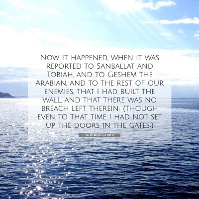 Picture 07 - Nehemiah 6:1 WEB - Now it happened, when it was reported to - Bible Verse Picture