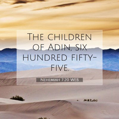 Picture 07 - Nehemiah 7:20 WEB - The children of Adin, six hundred - Bible Verse Picture