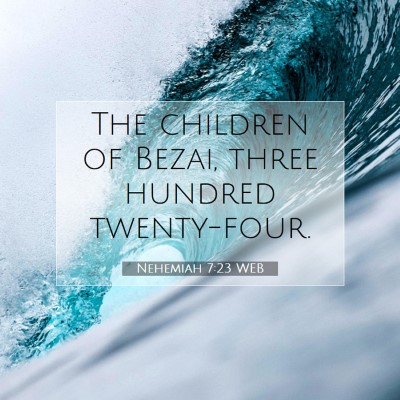 Picture 07 - Nehemiah 7:23 WEB - The children of Bezai, three hundred - Bible Verse Picture