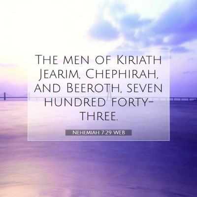 Picture 07 - Nehemiah 7:29 WEB - The men of Kiriath Jearim, Chephirah, and - Bible Verse Picture