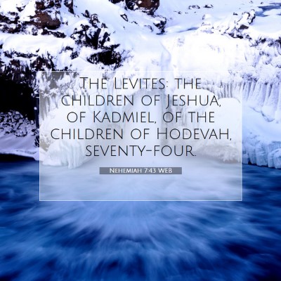 Picture 07 - Nehemiah 7:43 WEB - The Levites: the children of Jeshua, of Kadmiel, - Bible Verse Picture