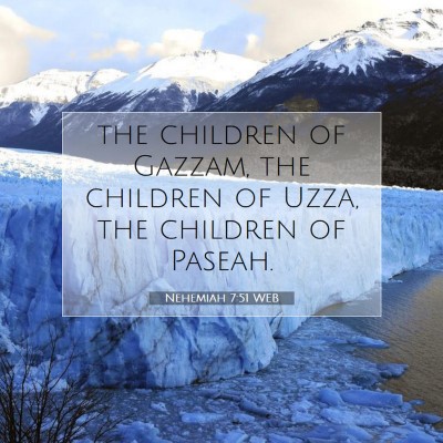 Picture 07 - Nehemiah 7:51 WEB - the children of Gazzam, the children of Uzza, the - Bible Verse Picture