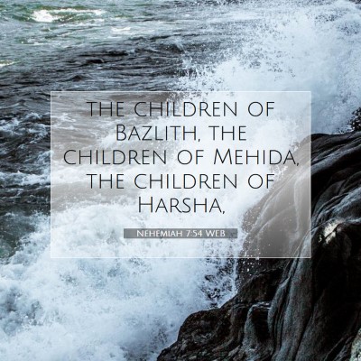 Picture 07 - Nehemiah 7:54 WEB - the children of Bazlith, the children of Mehida, - Bible Verse Picture