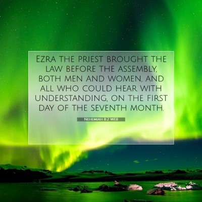 Picture 07 - Nehemiah 8:2 WEB - Ezra the priest brought the law before the - Bible Verse Picture