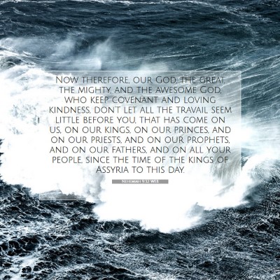 Picture 07 - Nehemiah 9:32 WEB - Now therefore, our God, the great, the mighty, - Bible Verse Picture
