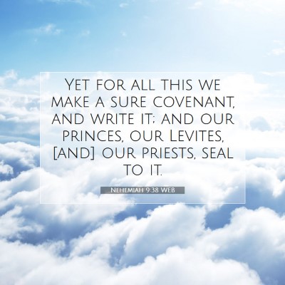 Picture 07 - Nehemiah 9:38 WEB - Yet for all this we make a sure covenant, and - Bible Verse Picture