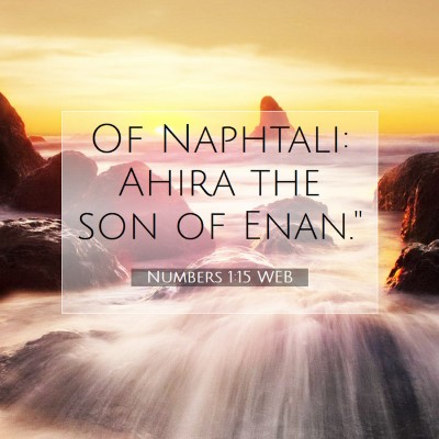 Picture 07 - Numbers 1:15 WEB - Of Naphtali: Ahira the son of - Bible Verse Picture
