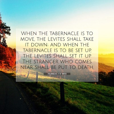 Picture 07 - Numbers 1:51 WEB - When the tabernacle is to move, the Levites shall - Bible Verse Picture