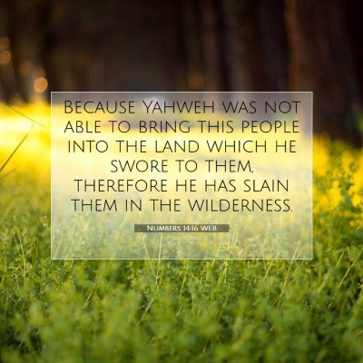 Picture 07 - Numbers 14:16 WEB - Because Yahweh was not able to bring this people - Bible Verse Picture