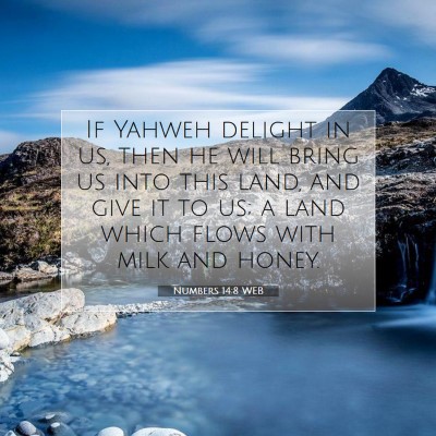 Picture 07 - Numbers 14:8 WEB - If Yahweh delight in us, then he will bring us - Bible Verse Picture