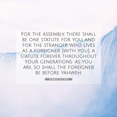 Picture 07 - Numbers 15:15 WEB - For the assembly, there shall be one statute for - Bible Verse Picture