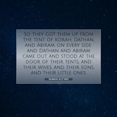 Picture 07 - Numbers 16:27 WEB - So they got them up from the tent of Korah, - Bible Verse Picture