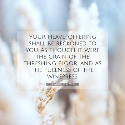 Picture 07 - Numbers 18:27 WEB - Your heave-offering shall be reckoned to you, as - Bible Verse Picture