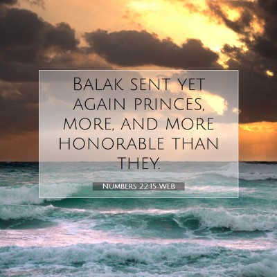 Picture 07 - Numbers 22:15 WEB - Balak sent yet again princes, more, and more - Bible Verse Picture