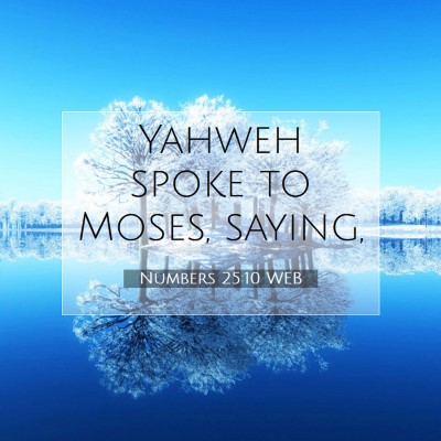 Picture 07 - Numbers 25:10 WEB - Yahweh spoke to Moses, - Bible Verse Picture