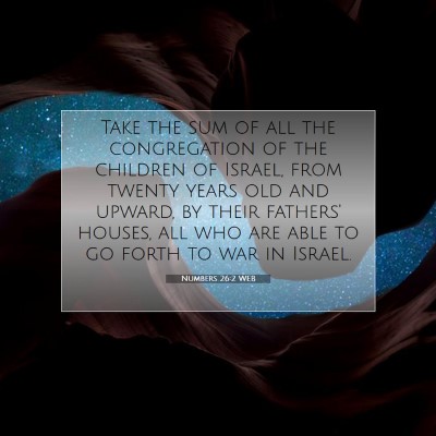 Picture 07 - Numbers 26:2 WEB - Take the sum of all the congregation of the - Bible Verse Picture
