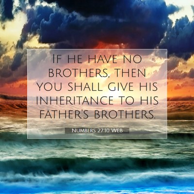 Picture 07 - Numbers 27:10 WEB - If he have no brothers, then you shall give his - Bible Verse Picture