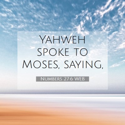 Picture 07 - Numbers 27:6 WEB - Yahweh spoke to Moses, - Bible Verse Picture