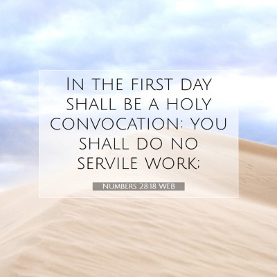 Picture 07 - Numbers 28:18 WEB - In the first day shall be a holy convocation: you - Bible Verse Picture