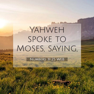 Picture 07 - Numbers 31:25 WEB - Yahweh spoke to Moses, - Bible Verse Picture