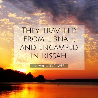 Picture 07 - Numbers 33:21 WEB - They traveled from Libnah, and encamped in - Bible Verse Picture