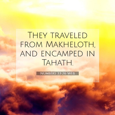 Picture 07 - Numbers 33:26 WEB - They traveled from Makheloth, and encamped in - Bible Verse Picture
