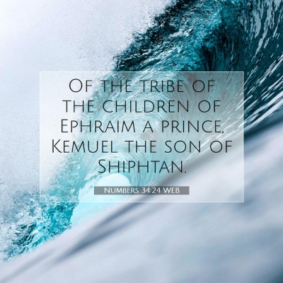 Picture 07 - Numbers 34:24 WEB - Of the tribe of the children of Ephraim a prince, - Bible Verse Picture