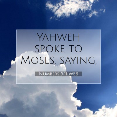 Picture 07 - Numbers 5:11 WEB - Yahweh spoke to Moses, - Bible Verse Picture