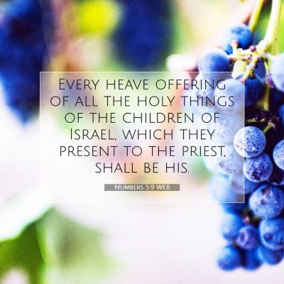 Picture 07 - Numbers 5:9 WEB - Every heave offering of all the holy things of - Bible Verse Picture