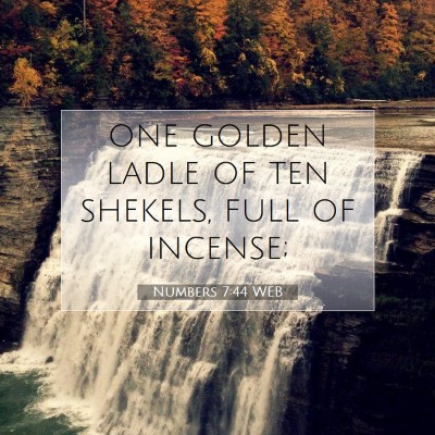 Picture 07 - Numbers 7:44 WEB - one golden ladle of ten shekels, full of - Bible Verse Picture
