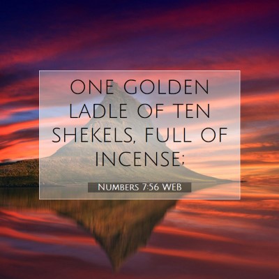 Picture 07 - Numbers 7:56 WEB - one golden ladle of ten shekels, full of - Bible Verse Picture